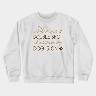 Give Me A Double Shot Crewneck Sweatshirt